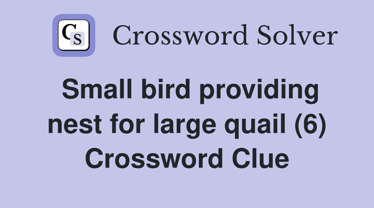 Small bird providing nest for large quail (6) Crossword Clue Answers